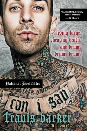 Edwards, Gavin / Travis Barker. Can I Say - Living Large, Cheating Death, and Drums, Drums, Drums. HarperCollins Publishers Inc, 2016.