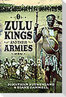 Zulu Kings and Their Armies