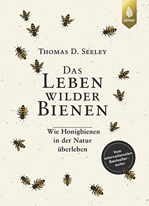 Seeley, Thomas D.. Das Leben wilder Bienen - Wie Honigbienen in der Natur überleben. Vom internationalen Bestsellerautor. Ulmer Eugen Verlag, 2021.