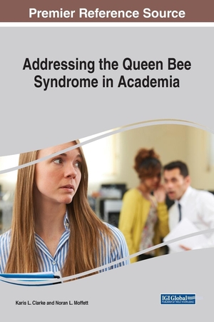 Clarke, Karis L. / Noran L. Moffett (Hrsg.). Addressing the Queen Bee Syndrome in Academia. IGI Global, 2023.