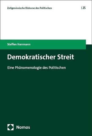 Herrmann, Steffen. Demokratischer Streit - Eine Phänomenologie des Politischen. Nomos Verlags GmbH, 2023.