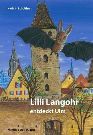 Schulthess, Kathrin. Lilli Langohr entdeckt Ulm. Klemm & Oelschläger, 2011.