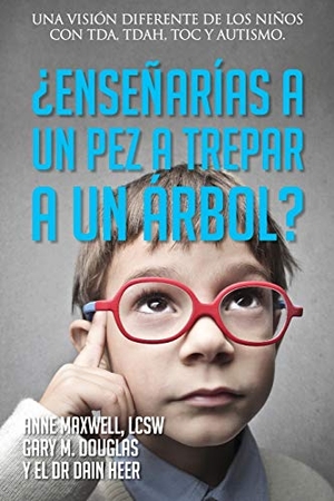 Douglas, Gary M / Heer et al. ¿Enseñarías a un pez a trepar a un árbol? (Spanish). Access Consciousness Publishing Company, 2021.