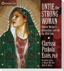 Untie the Strong Woman: Blessed Mother's Immaculate Love for the Wild Soul