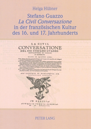 Hübner, Helga. Stefano Guazzo «La Civil Conversazione» in der französischen Kultur des 16. und 17. Jahrhunderts. Peter Lang, 2012.