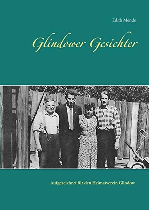 Mende, Edith. Glindower Gesichter - Aufgezeichnet für den Heimatverein Glindow von Edith Mende (2017-2019). Books on Demand, 2020.
