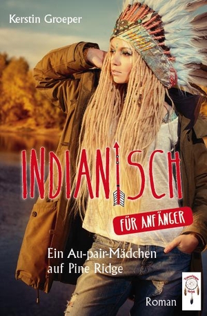 Groeper, Kerstin. Indianisch für Anfänger - Ein Au-pair-Mächen auf Pine Ridge. Traumfänger Verlag, 2015.