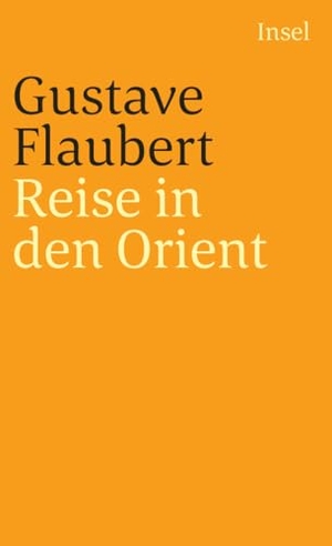 Flaubert, Gustave. Reise in den Orient - Ägypten, Nubien, Palästina, Syrien, Libanon. Insel Verlag GmbH, 1996.