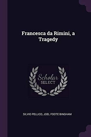 Pellico, Silvio / Joel Foote Bingham. Francesca da Rimini, a Tragedy. Creative Media Partners, LLC, 2018.