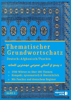 Grundwortschatz Deutsch - Afghanisch / Paschtu 02 - Thematisches Lern- und Nachschlagebuch. Afghanistik Verlag, 2016.