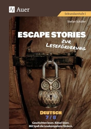 Schäfer, Stefan. Escape Stories zur Leseförderung Deutsch 7-8 - Geschichten lesen. Rätsel lösen. Mit Spaß die Lesekompetenz fördern. (7. und 8. Klasse). Auer Verlag i.d.AAP LW, 2024.