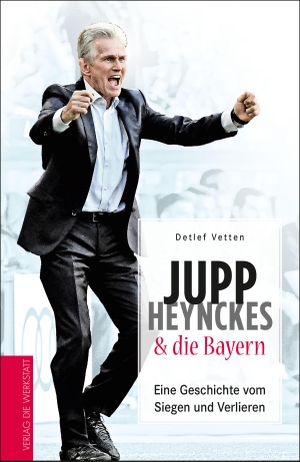 Vetten, Detlef. Jupp Heynckes und die Bayern - Eine Geschichte vom Siegen und Verlieren. Die Werkstatt GmbH, 2018.