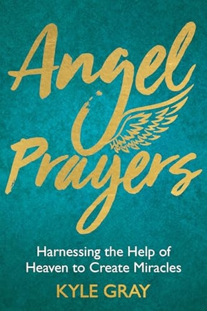 Gray, Kyle. Angel Prayers - Harnessing the Help of Heaven to Create Miracles. Hay House, 2018.