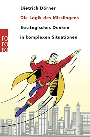 Dörner, Dietrich. Die Logik des Mißlingens - Strategisches Denken in komplexen Situationen. Rowohlt Taschenbuch, 2003.