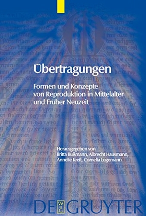 Bußmann, Britta / Cornelia Logemann et al (Hrsg.). Übertragungen - Formen und Konzepte von Reproduktion in Mittelalter und Früher Neuzeit. De Gruyter, 2005.
