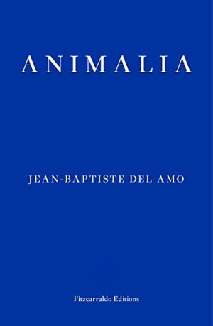 Del Amo, Jean-Baptiste. Animalia. Fitzcarraldo Editions - HUB, 2019.
