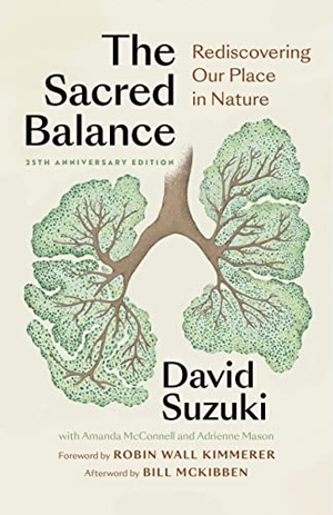 Suzuki, David. The Sacred Balance, 25th anniversary edition - Rediscovering Our Place in Nature. Greystone Books,Canada, 2022.