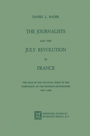 Rader, Daniel L.. The Journalists and the July Revolution in France - The Role of the Political Press in the Overthrow of the Bourbon Restoration 1827¿1830. Springer Netherlands, 1973.