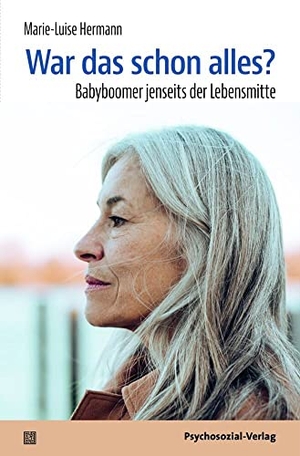 Hermann, Marie-Luise. War das schon alles? - Babyboomer jenseits der Lebensmitte. Psychosozial Verlag GbR, 2023.