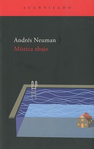 Neuman, Andrés. Mística abajo. Acantilado, 2008.