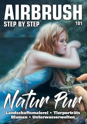 Ka, Mitya / Korolenko, Oleksandra et al. Airbrush Step by Step 101 - Natur pur. newart medien & design, 2026.