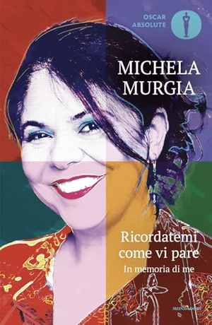 Murgia, Michela. Ricordatemi come vi pare. In memoria di me. Mondadori, 2025.