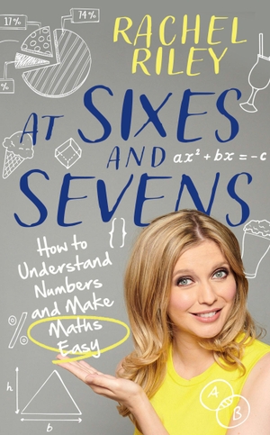 Riley, Rachel. AT SIXES & SEVENS HB - How to Understand Numbers and Make Maths Easy. Harper Collins Publishers - UK Wholesale Acct, 2021.