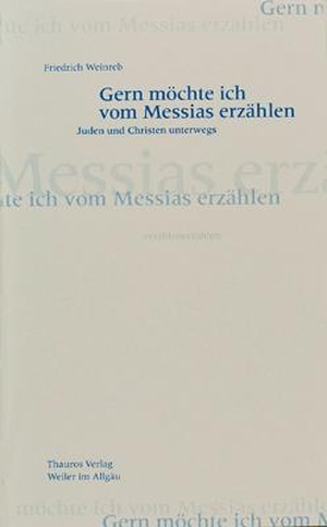 Weinreb, Friedrich. Gern  möchte ich vom Messias erzählen - Juden und Christen unterwegs. Weinreb, Friedrich Verlag, 2001.
