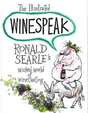 Searle, Ronald. Illustrated Winespeak. Profile Books, 1992.