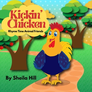Hill, Sheila. Kickin' Chicken - Rhyme Time Animal Friends. Indy Pub, 2021.