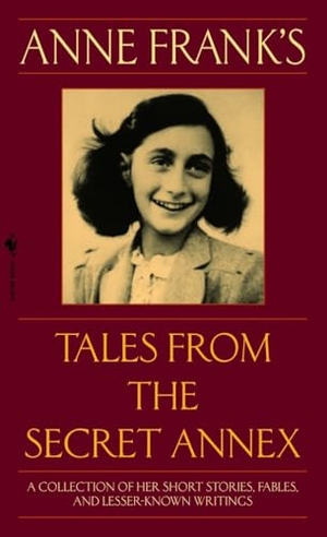 Frank, Anne. Anne Frank's Tales from the Secret Annex - A Collection of Her Short Stories, Fables, and Lesser-Known Writings, Revised Edition. Penguin Random House LLC, 2003.