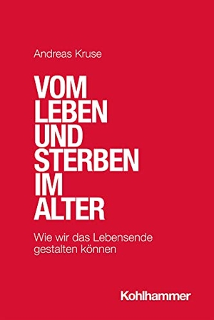 Kruse, Andreas. Vom Leben und Sterben im Alter - Wie wir das Lebensende gestalten können. Kohlhammer W., 2021.