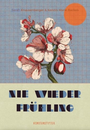 Knausenberger, Sarah. Nie wieder Frühling. kunstanstifter GmbH, 2025.
