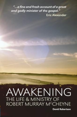 Robertson, David. Awakening - The Life and Ministry of Robert Murray McCheyne. Christian Focus Publications, 2010.
