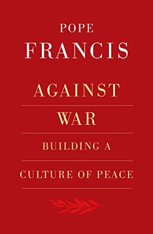 Francis, Pope. Against War: Building a Culture of Peace. Orbis Books, 2022.