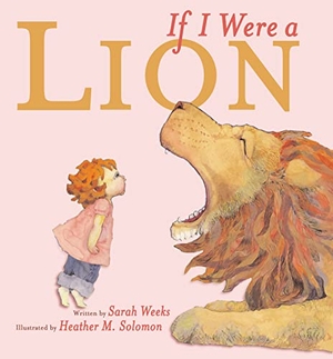 Weeks, Sarah. If I Were a Lion. Atheneum Books for Young Readers, 2004.