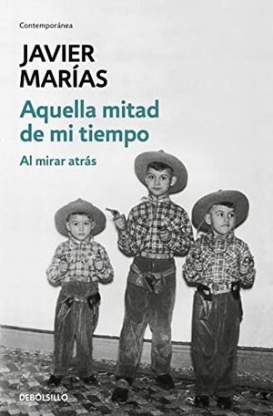 Marías, Javier. Aquella mitad de mi tiempo : al mirar atrás. Debolsillo, 2011.