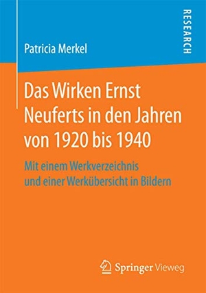 Merkel, Patricia. Das Wirken Ernst Neuferts in den Jahren von 1920 bis 1940 - Mit einem Werkverzeichnis und einer Werkübersicht in Bildern. Springer Fachmedien Wiesbaden, 2017.