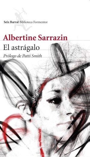 Sarrazin, Albertine. El astrágalo. Editorial Seix Barral, 2013.
