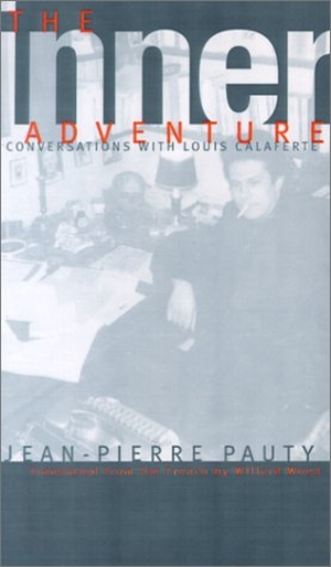 Pauty, Jean Pierre / Louis Calaferte. The Inner Adventure - Conversations. Northwestern University Press, 2003.