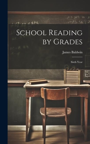 Baldwin, James. School Reading by Grades - Sixth Year. LEGARE STREET PR, 2023.