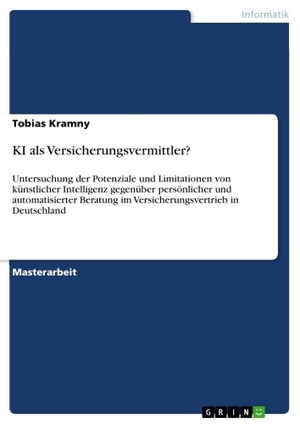Kramny, Tobias. KI als Versicherungsvermittler? - Untersuchung der Potenziale und Limitationen von künstlicher Intelligenz gegenüber persönlicher und automatisierter Beratung im Versicherungsvertrieb in Deutschland. GRIN Verlag, 2026.