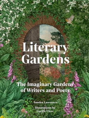 Lawrence, Sandra. Literary Gardens - The imaginary gardens of writers and poets. Quarto, 2025.