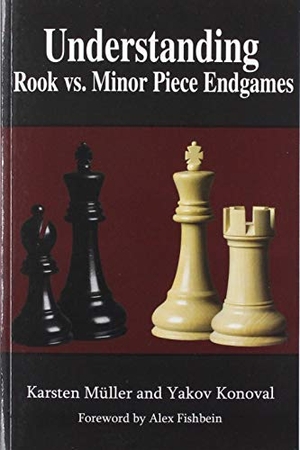 Müller, Karsten / Yakov Konoval. Understanding Rook vs. Minor Piece Endgames. Russell Enterprises, 2020.