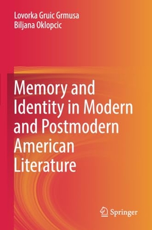 Oklopcic, Biljana / Lovorka Gruic Grmusa. Memory and Identity in Modern and Postmodern American Literature. Springer Nature Singapore, 2023.