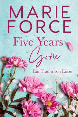 Force, Marie. Five Years Gone-Ein Traum von Liebe. HTJB, Inc., 2018.