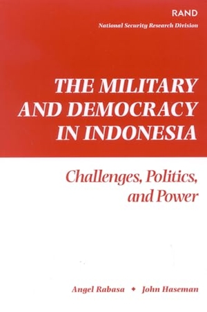 Rand Corporation / John Haseman. The Military and Democracy in Indonesia - Challenges, Politics, and Power. RAND Corporation, 2003.