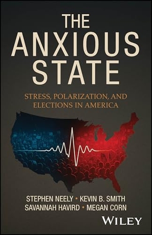 Smith, Kevin B. / Corn, Megan et al. The Anxious State - Stress, Polarization, and Elections in America. John Wiley & Sons Inc, 2026.