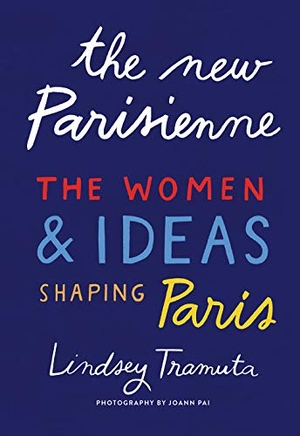 Tramuta, Lindsey. The New Parisienne - The Women & Ideas Shaping Paris. Abrams, 2020.