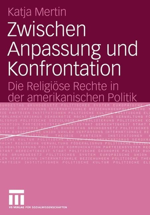 Mertin, Katja. Zwischen Anpassung und Konfrontation - Die Religiöse Rechte in der amerikanischen Politik. VS Verlag für Sozialwissenschaften, 2004.